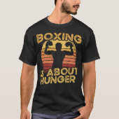 Boxing Is About Hunger I Boxer Gloves I Boxer Tシャツ (正面)