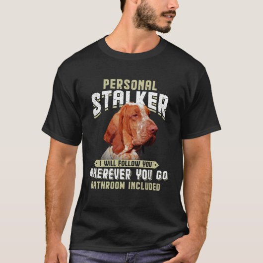 Bracco Italiano Personal Stalker I Will Follow You Tシャツ (正面)