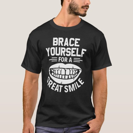 Brace Yourself For A Great Smile Orthodontist Tシャツ (正面)