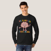 Brain Be Kind To Your Mind Mental Health Awareness Tシャツ (正面フル)