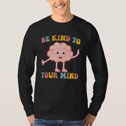 Brain Be Kind To Your Mind Mental Health Awareness Tシャツ (正面)