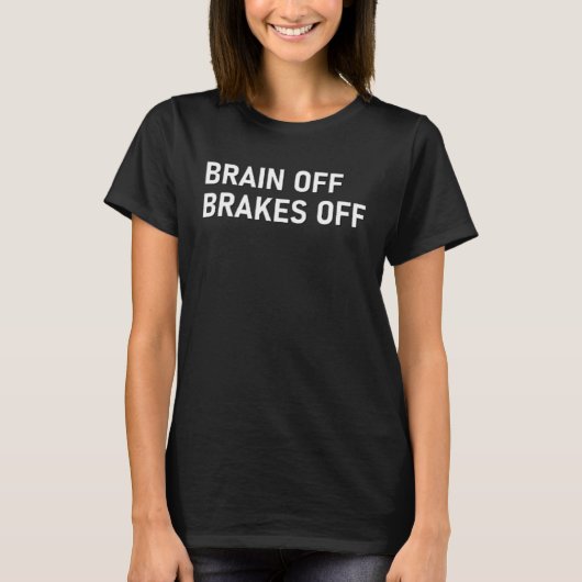 Brain Off Brakes Off Tシャツ (正面)