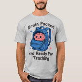 “Brain Packed and Ready For Teaching” Brain Pun Tシャツ (正面)