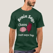 Brain Says Chaos, Heart Says Nap Tシャツ (正面)