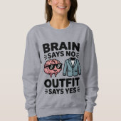Brain Says No Outfit Says Yes Quote スウェットシャツ (正面)