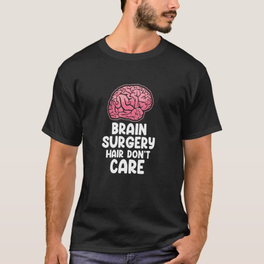 Brain Surgery Hair Don't Care Neurosurgery Recover Tシャツ (正面)
