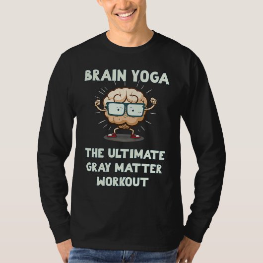 Brain Yoga The Ultimate Gray Matter Workout Tシャツ (正面)