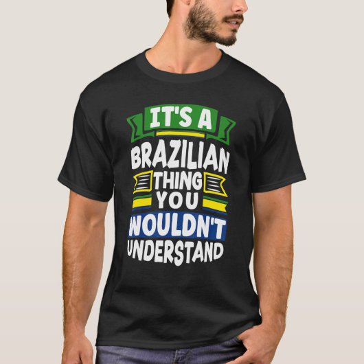 Brazil Brazilian Brazil Flag Its A Brazilian Thing Tシャツ (正面)