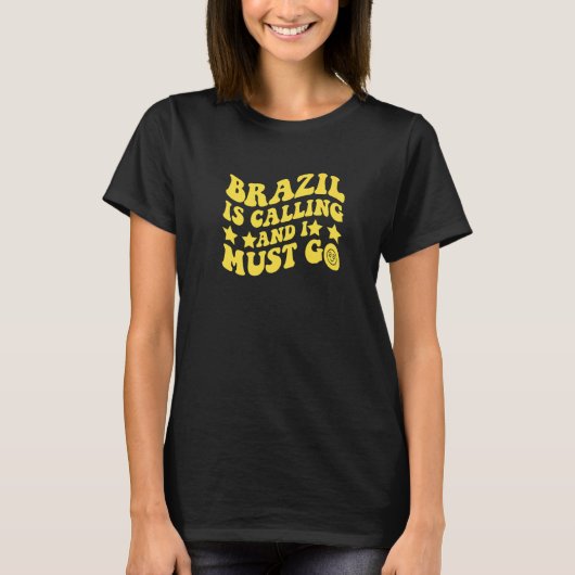 Brazil Is Calling and I Must Go Brasil Brazilian Q Tシャツ (正面)