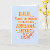 BRB Have To Finish Writing My Journal Entry  カード (黄色い花)