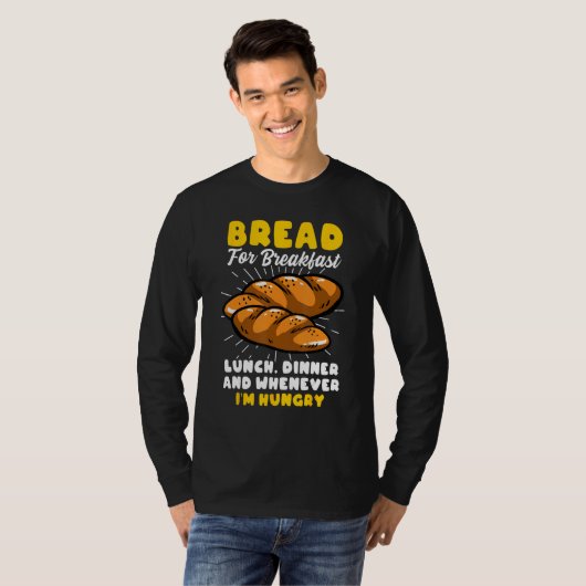 Bread Baking Bread Maker Bread For Breakfast Lunch Tシャツ (正面フル)