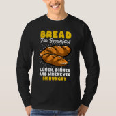 Bread Baking Bread Maker Bread For Breakfast Lunch Tシャツ (正面)