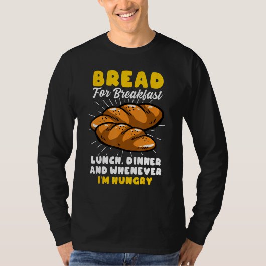 Bread Baking Bread Maker Bread For Breakfast Lunch Tシャツ (正面)