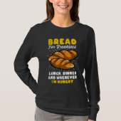 Bread Baking Bread Maker Bread For Breakfast Lunch Tシャツ (正面)