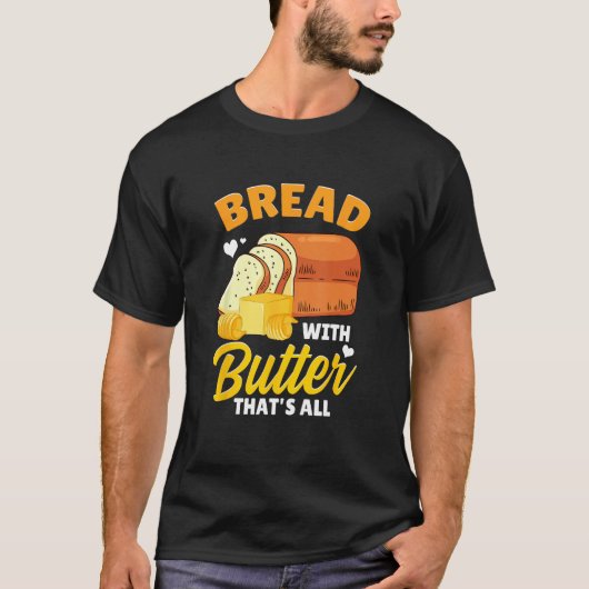 Bread Baking Bread Maker Bread With Butter That's  Tシャツ (正面)