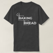 bread baking, sourdough, freshly baked baking bre tシャツ (デザイン正面)
