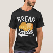 Bread Dealer Baking Pastries Confectionery Baker Tシャツ (正面)