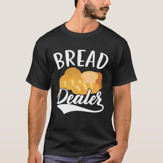 Bread Dealer Baking Pastries Confectionery Baker Tシャツ (正面)