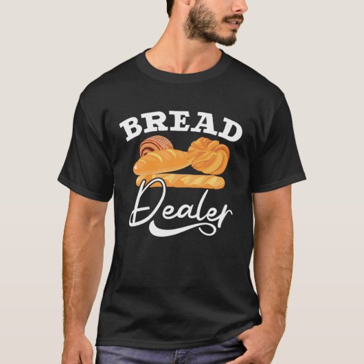 Bread Dealer Baking Pastries Confectionery Baker Tシャツ (正面)