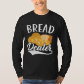 Bread Dealer Baking  Pastries Confectionery Baker  Tシャツ (正面)