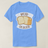 Bread Or Death Baking Wheat Bread  Tシャツ (デザイン正面)