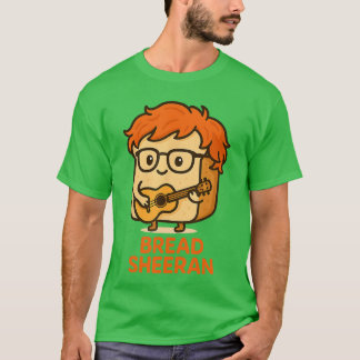 Bread Sheeran Funny Pun Music Meme Pop Star Musici Tシャツ