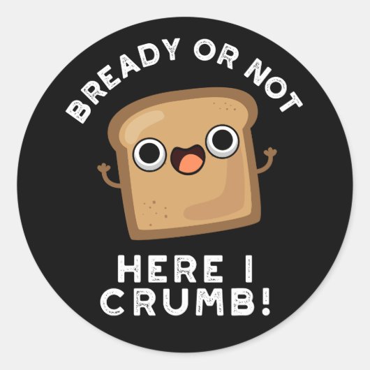 BreadyまたはNot Here私はパンおもしろいプンダークBG ラウンドシール (正面)