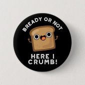 BreadyまたはNot Here私はパンおもしろいプンダークBG 缶バッジ (正面)