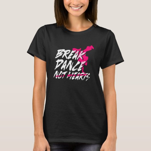 Break Dance Not Hearts  Breakdancing Bboy  Breakda Tシャツ (正面)