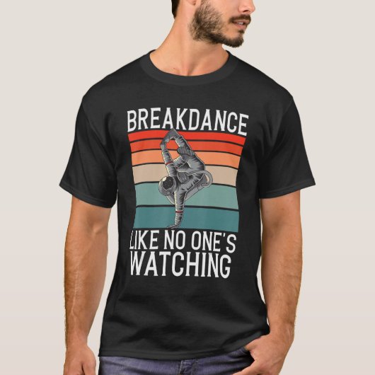 Breakdance Like No One Watching Giftヒップホップ段 Tシャツ (正面)