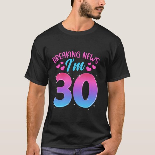 Breaking New I m 30 30年の誕生日祝賀会 Tシャツ (正面)