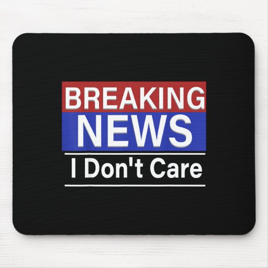 Breaking News I Don't Care Funny Sarcasm Humor Tv  マウスパッド (正面)