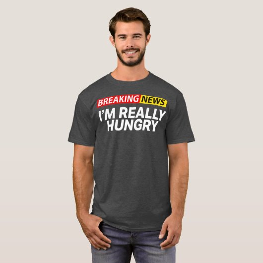 Breaking News Im Really Hungry Always Hungry Tシャツ (正面フル)