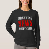 Breaking News Nobody Cares Tシャツ (正面)