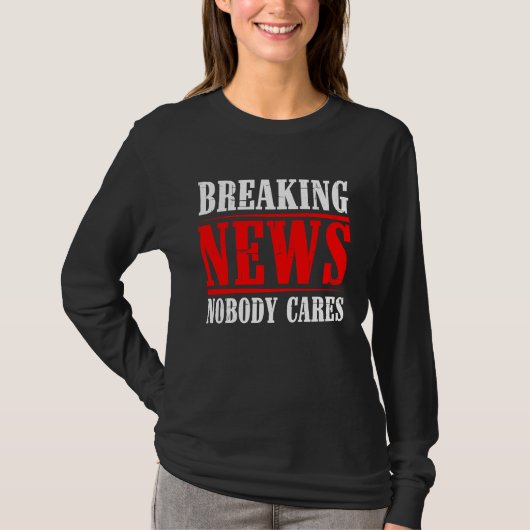 Breaking News Nobody Cares Tシャツ (正面)