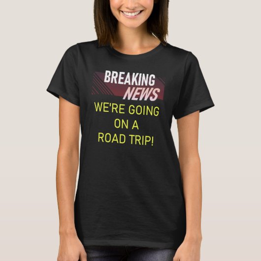 Breaking News We're Going on a Road Trip Announcem Tシャツ (正面)