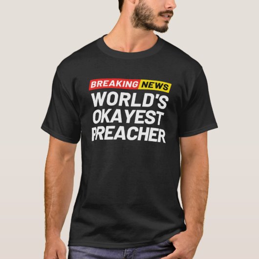 Breaking News World s Okayest Preacher Meaning Pre Tシャツ (正面)