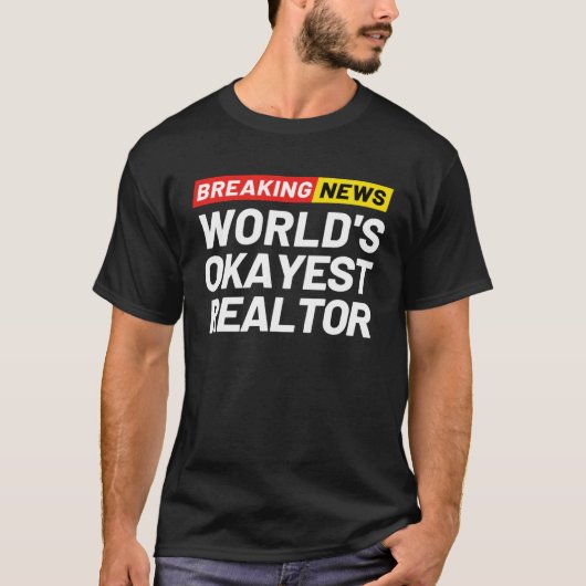 Breaking News World s Okayest Realtor Meaning Real Tシャツ (正面)