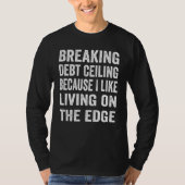 Breaking The Debt Ceiling Because I Like Living On Tシャツ (正面)