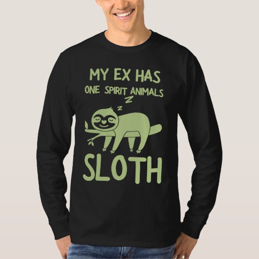 Breakup Saying My Ex Has One Spirit Animal Sloth D Tシャツ (正面)