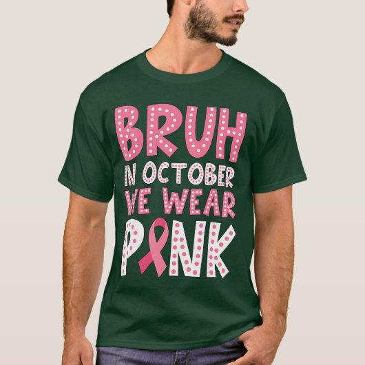 Breast Cancer s for Boys Bruh in October Wear Pink Tシャツ (正面)