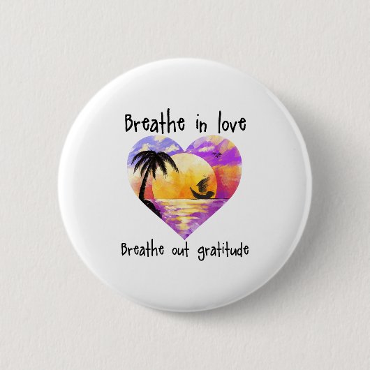 Breathe In Love Breathe Out Gratitude Sitive Motiv 缶バッジ (正面)