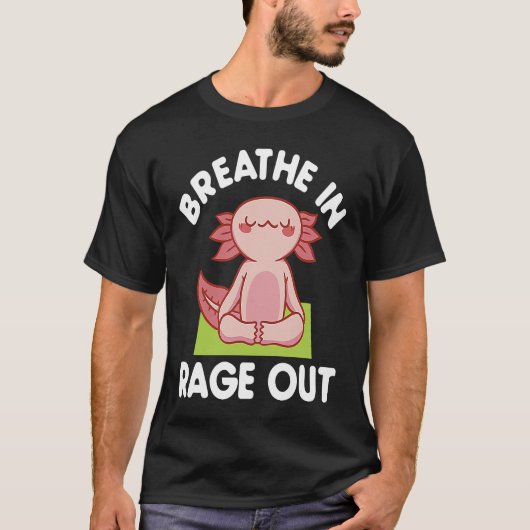 Breathe In Rage Out Axolotl  Meditation Yoga Tシャツ (正面)