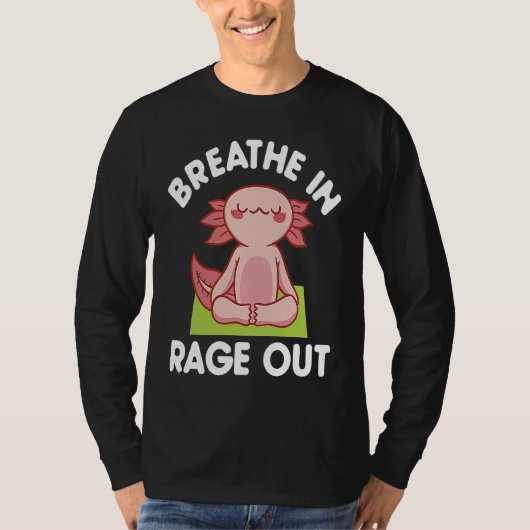 Breathe In Rage Out Axolotl  Meditation Yoga Tシャツ (正面)