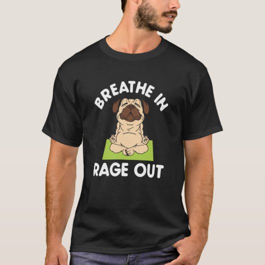Breathe In Rage Out Pug Meditation Yoga Tシャツ (正面)