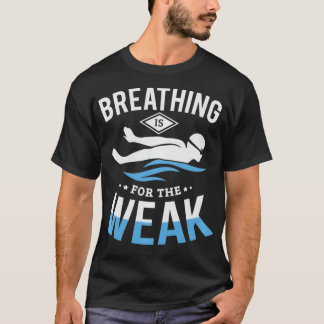 Breathing is for the weak funny swimming Swimmer S Tシャツ