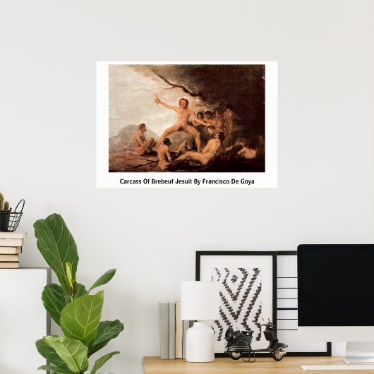 Brebeufイエズス会のカーカスバイフランシスコ・デ・ゴヤ ポスター (ホームオフィス)