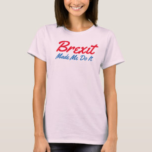 brexitは私にそれをtシャツおもしろいを作らせた tシャツ