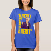 BREXITはBREXIT、Theresaをよろしいです国民投票の引用文意味します: Tシャツ (正面)