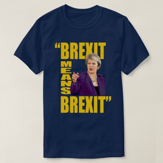BREXITはBREXIT、Theresaをよろしいです国民投票の引用文意味します: Tシャツ (デザイン正面)